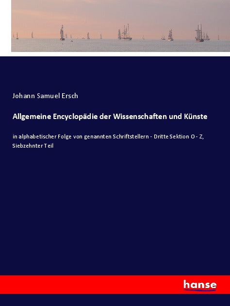Allgemeine Encyclopädie der Wissenschaften und Künste - Siebzehnter Teil