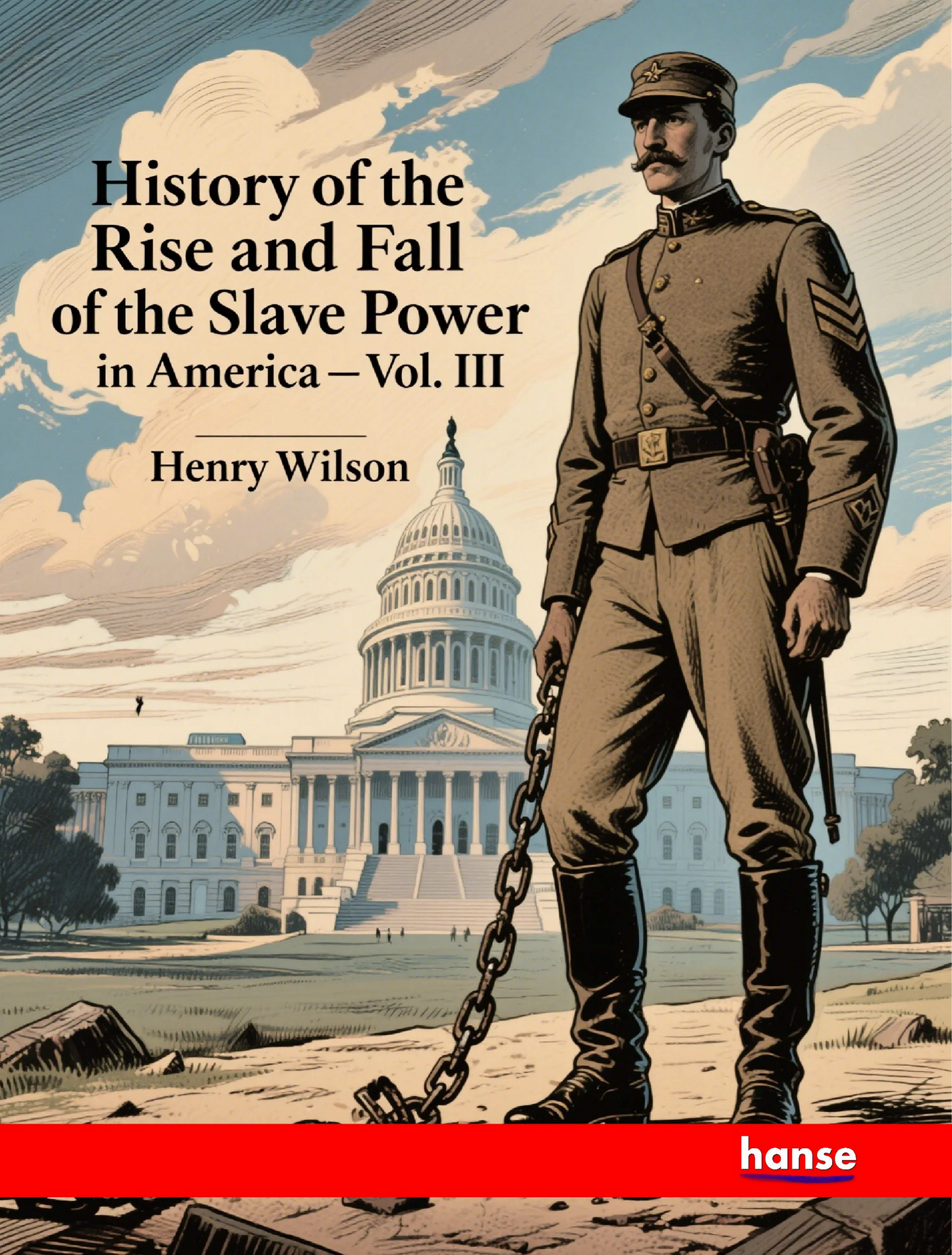 History of the Rise and Fall of the Slave Power in America - Vol. III