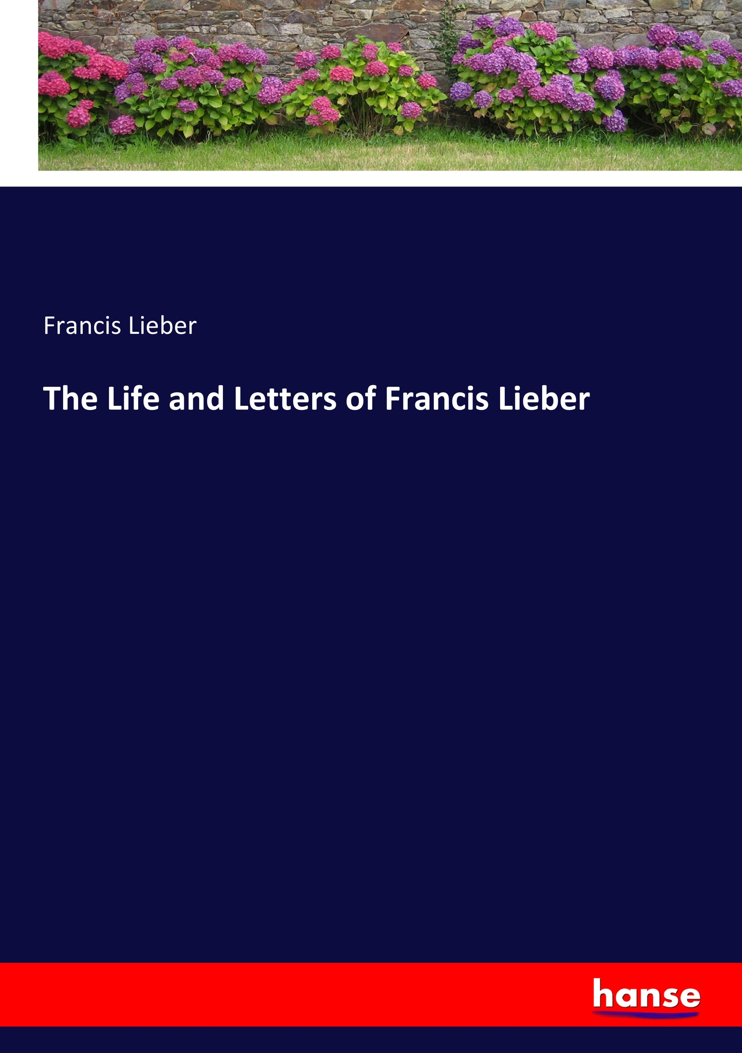The Life and Letters of Francis Lieber - Front Cover
