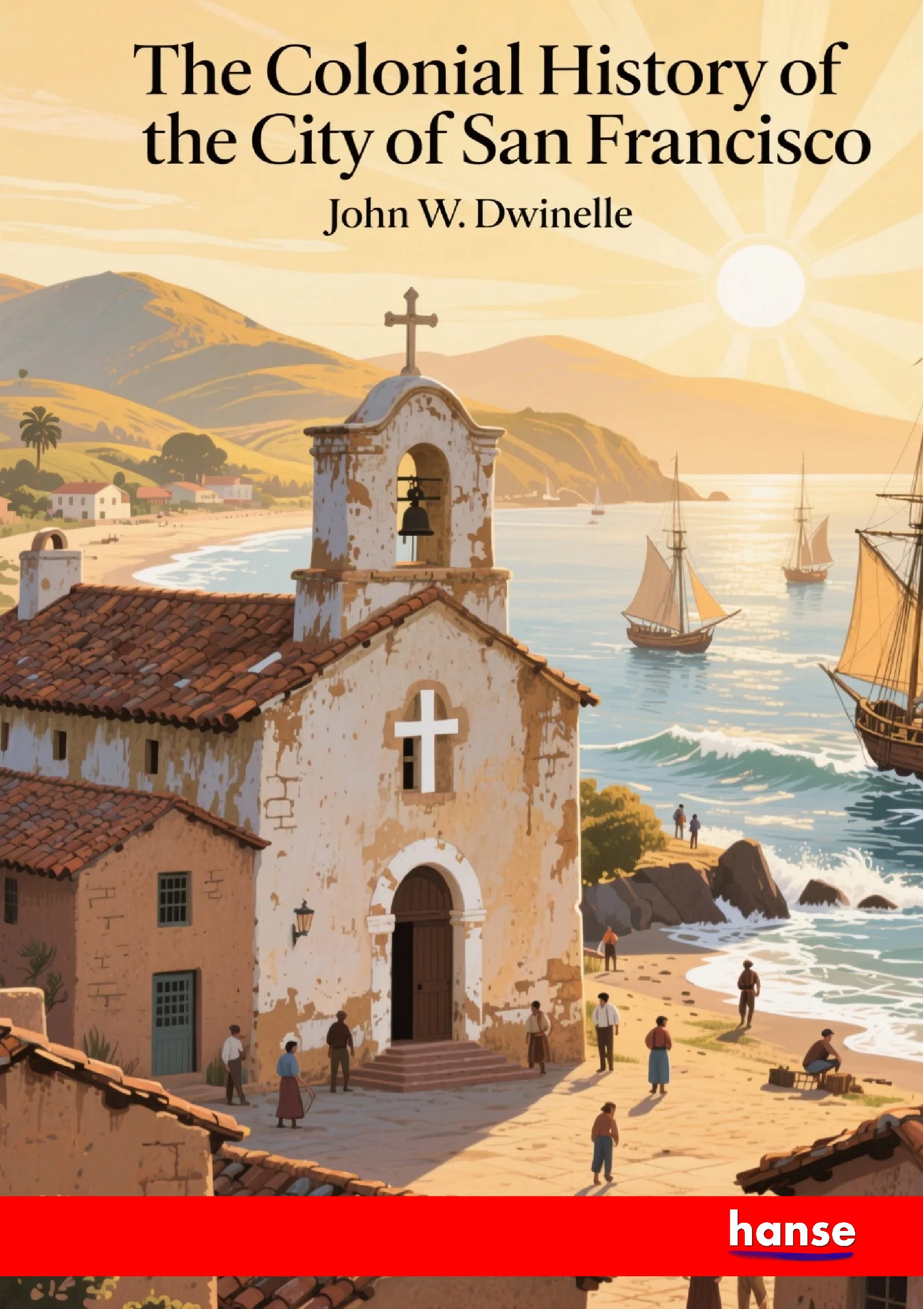 The Colonial History of the City of San Francisco - Front Cover