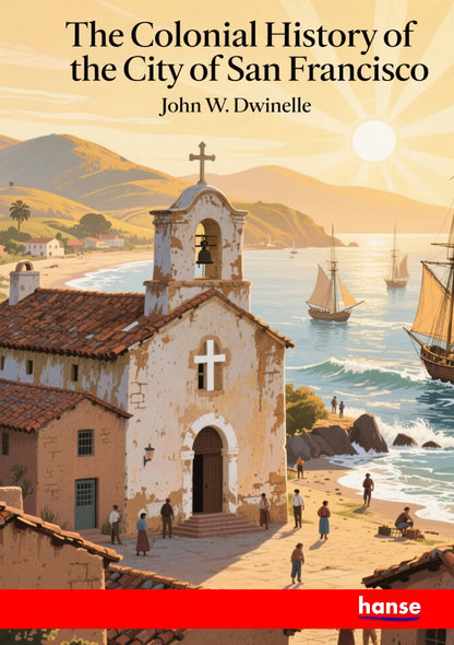 The Colonial History of the City of San Francisco - Front Cover