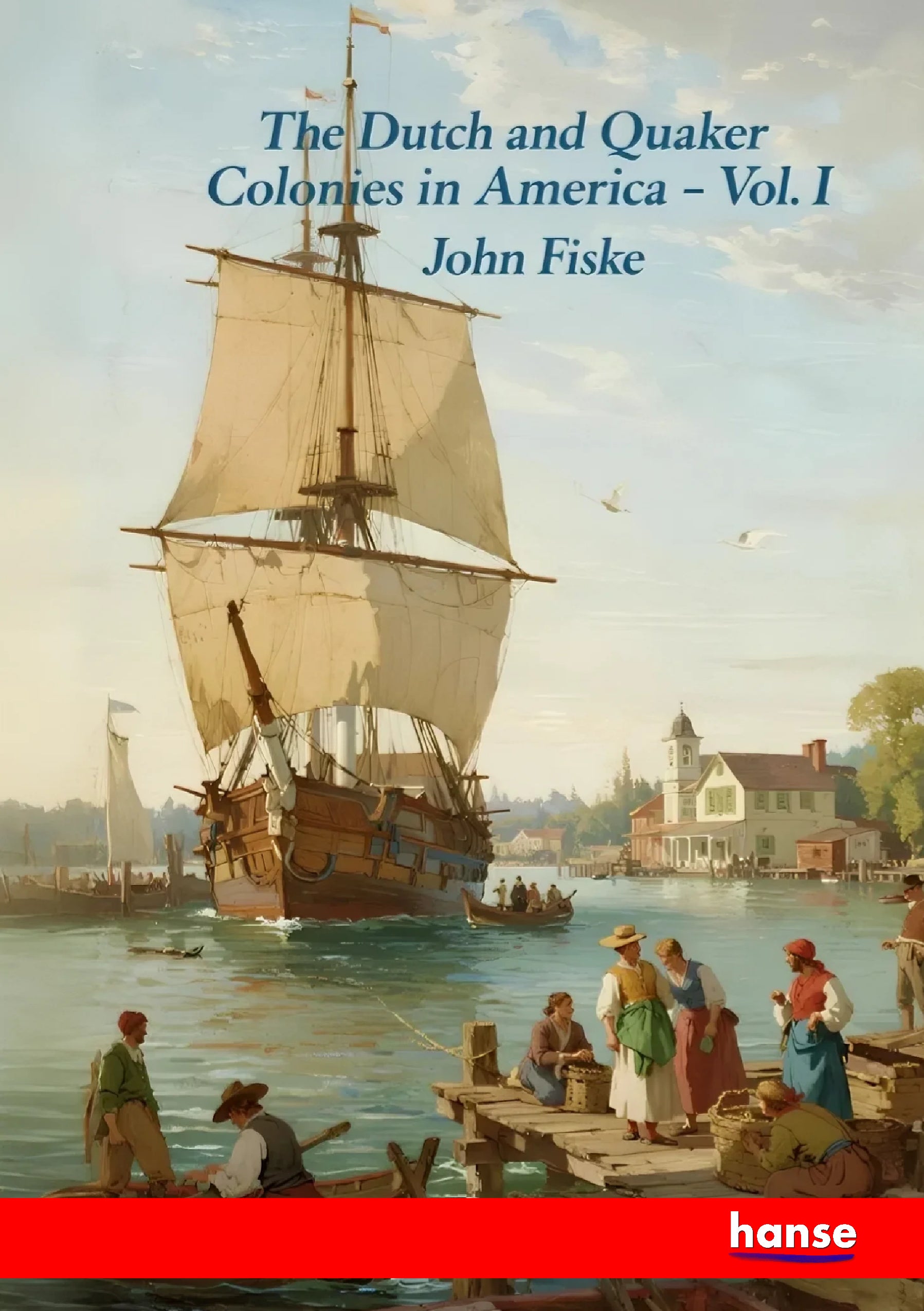 The Dutch and Quaker Colonies in America - Front Cover