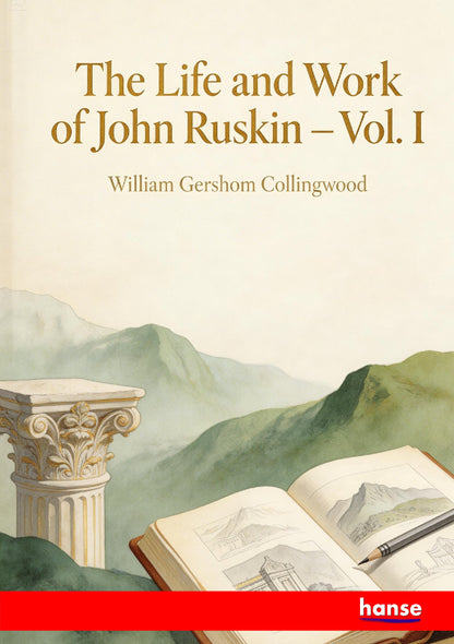 The Life and Work of John Ruskin - Front Cover
