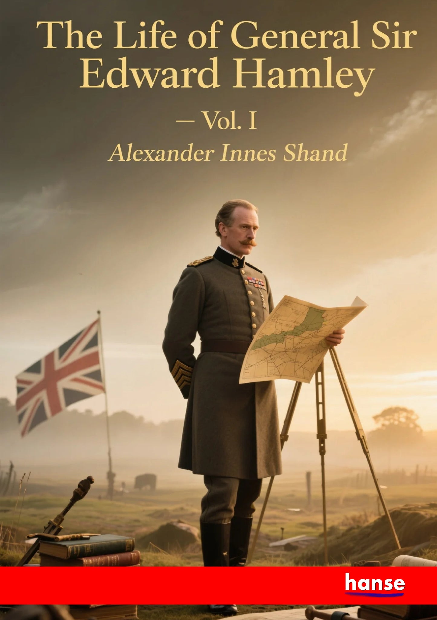 The Life of General Sir Edward Bruce Hamley - Front Cover