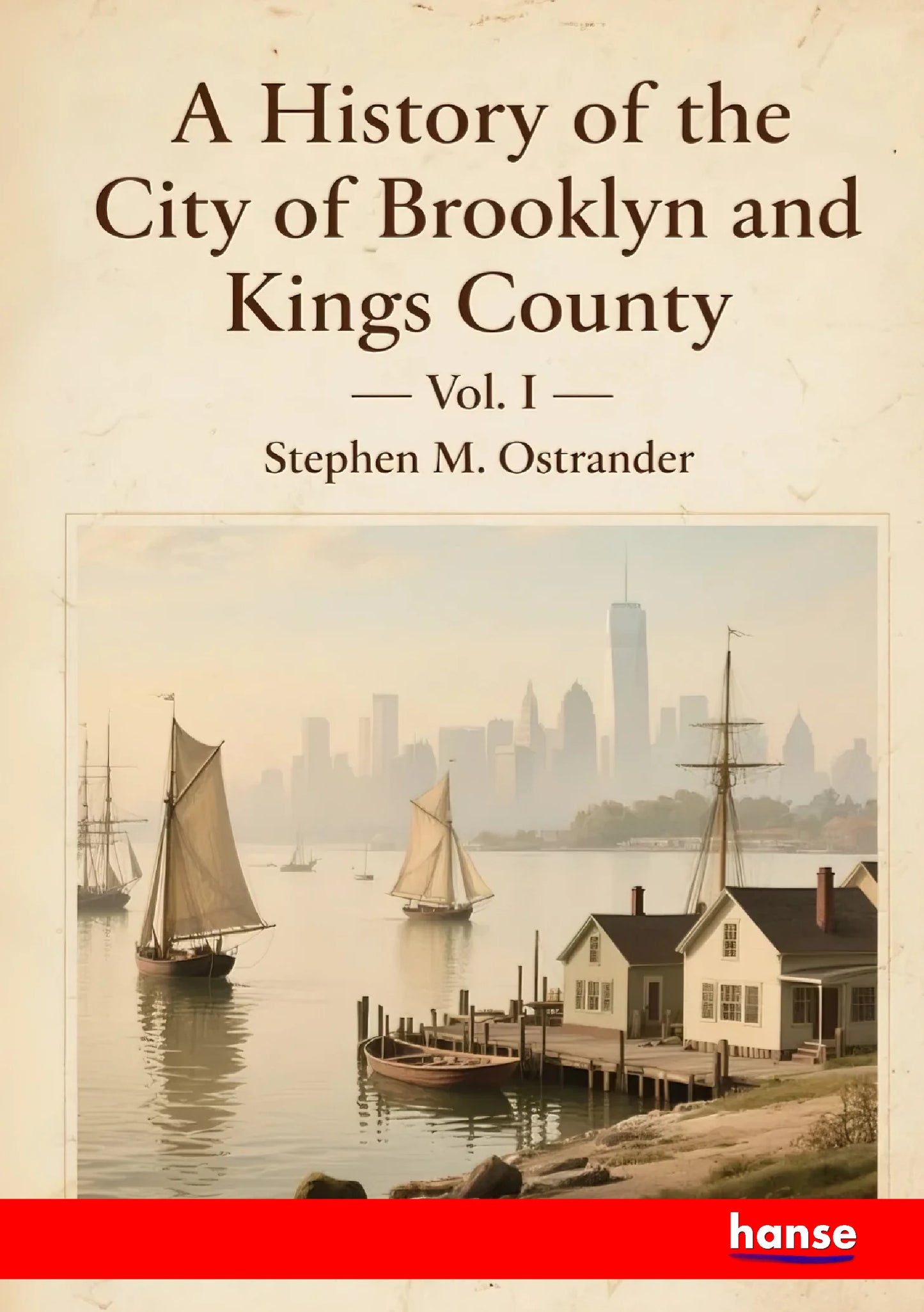 A History of the City of Brooklyn and Kings County - Front Cover