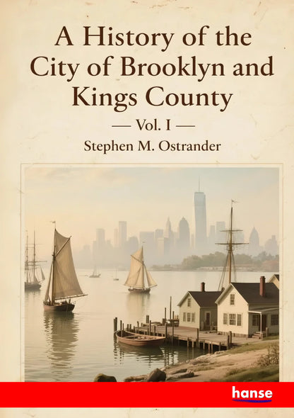 A History of the City of Brooklyn and Kings County - Front Cover