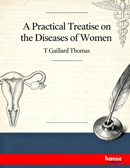 A Practical Treatise on the Diseases of Women - Front Cover