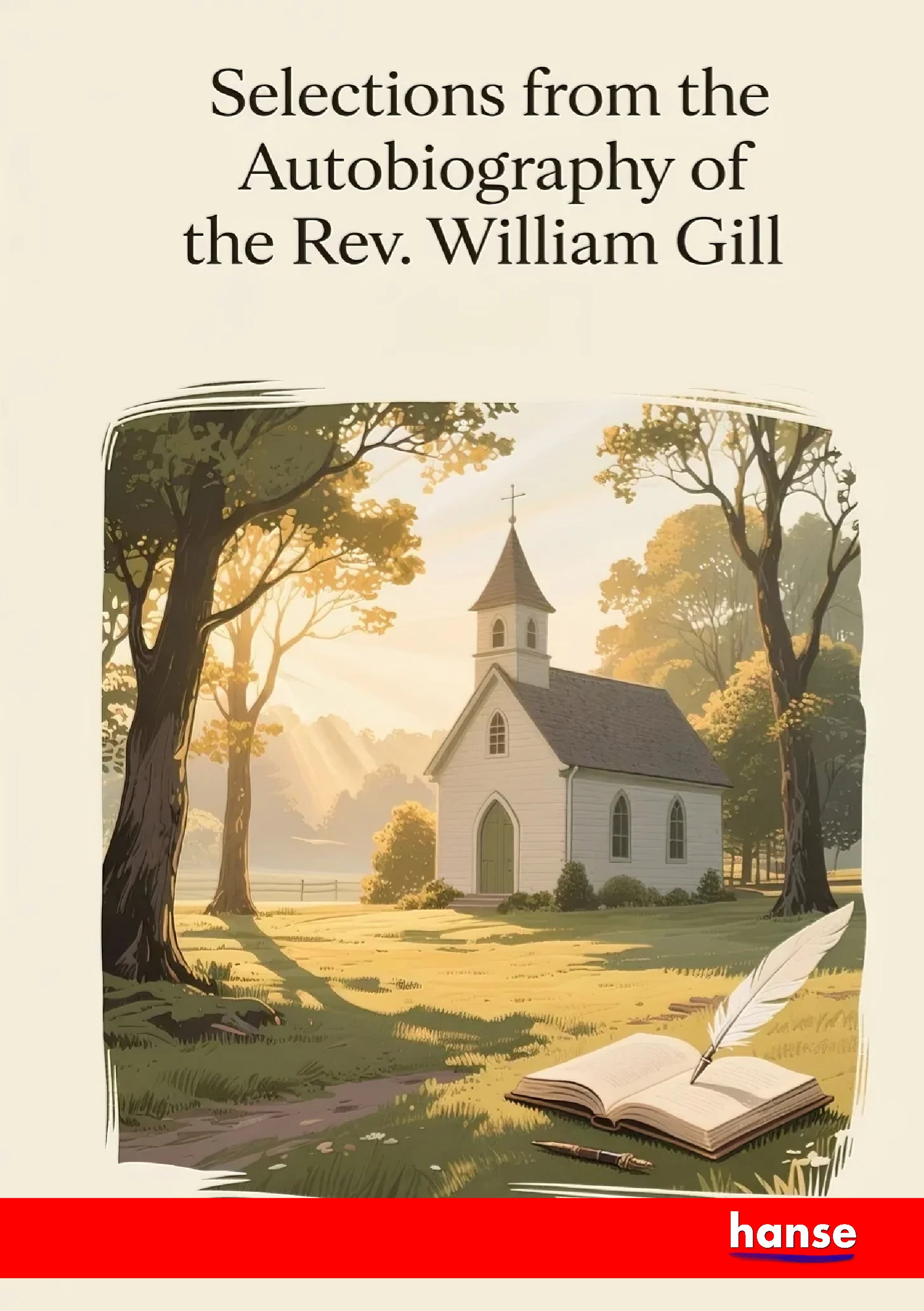 Selections from the Autobiography of the Rev. William Gill - Front Cover