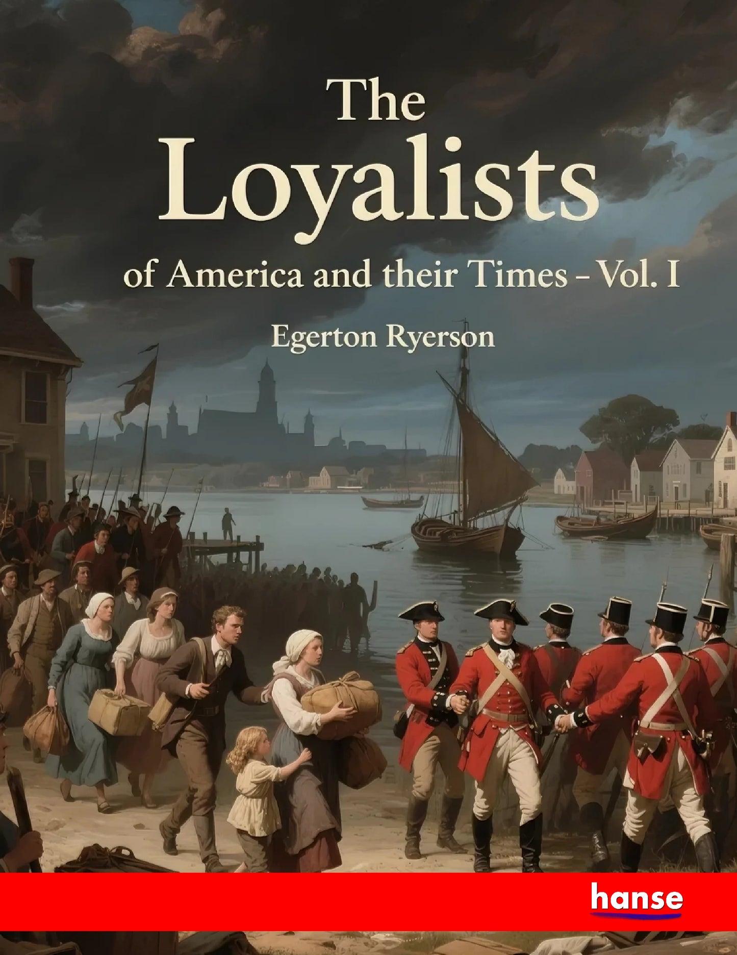 The Loyalists of America and their Times - Front Cover