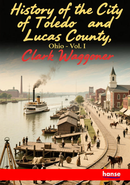History of the City of Toledo and Lucas County, Ohio - Front Cover