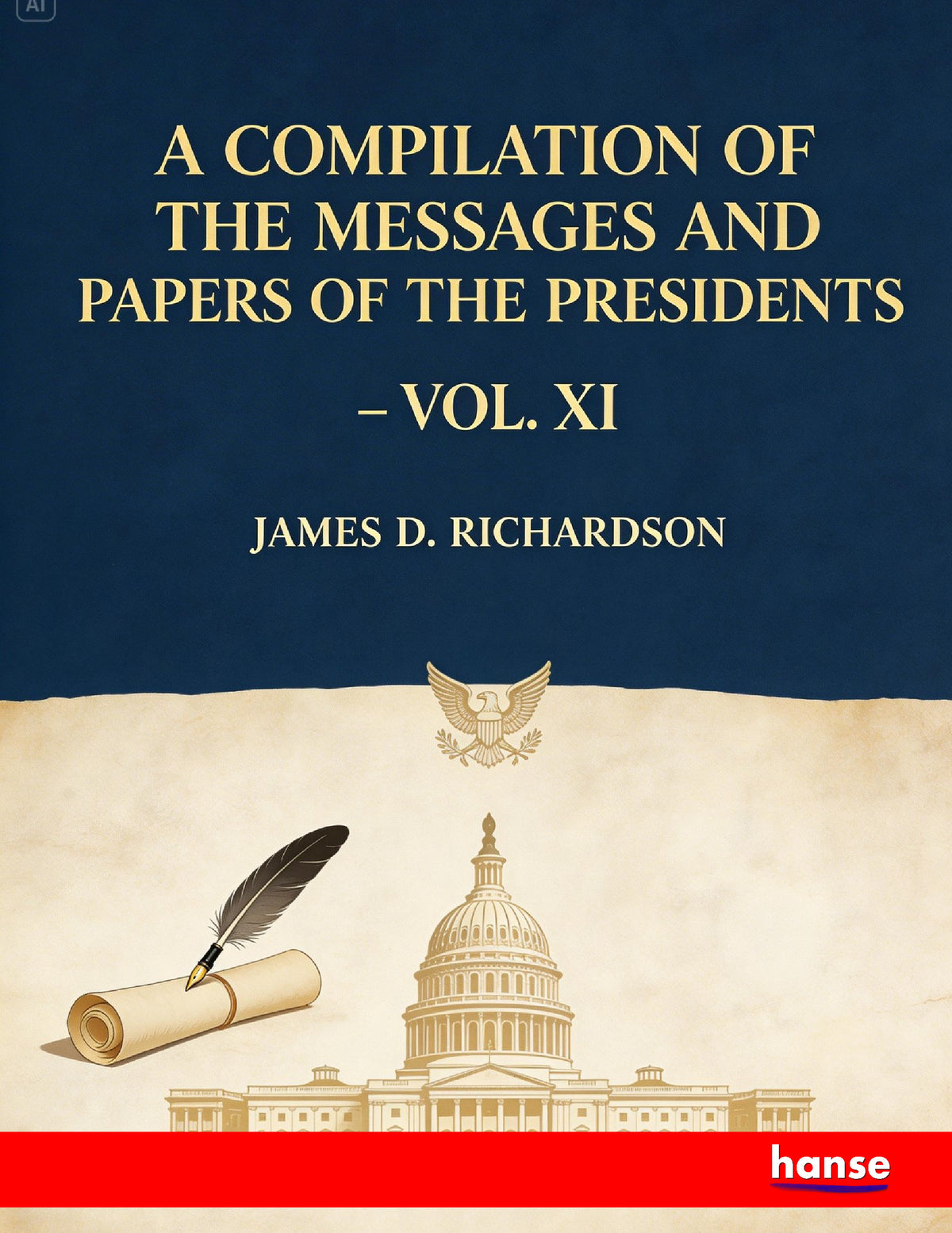 A Compilation of the Messages and Papers of the Presidents - Front Cover