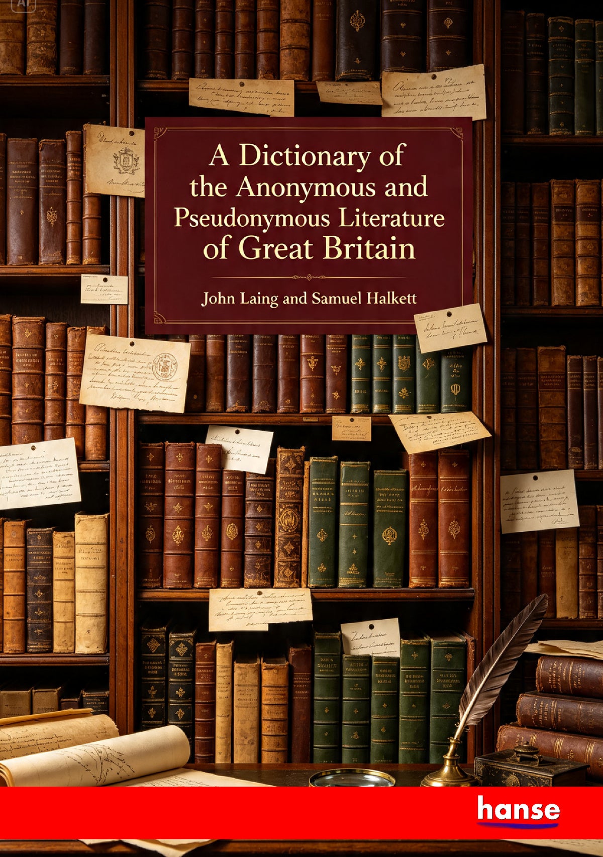 A Dictionary of the Anonymous and Pseudonymous Literature of Great Britain - Front Cover