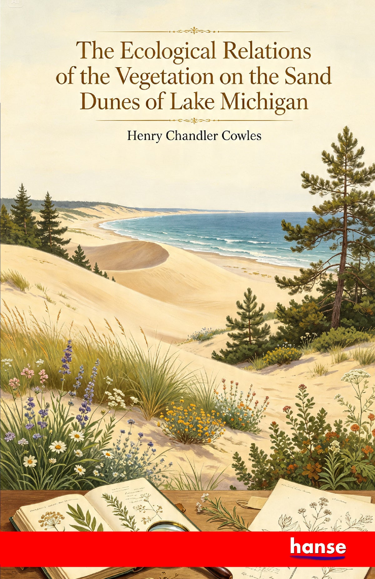The Ecological Relations of the Vegetation on the Sand Dunes of Lake Michigan - Front Cover