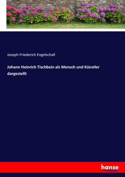 Johann Heinrich Tischbein als Mensch und Künstler dargestellt - Front Cover