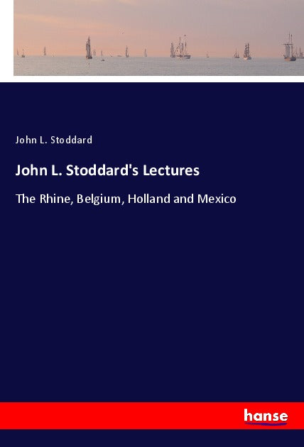 John L. Stoddard's Lectures - The Rhine, Belgium, Holland and Mexico
