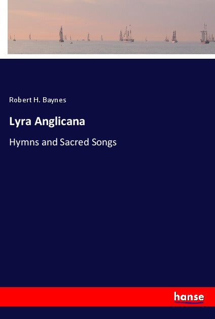 Lyra Anglicana - Hymns and Sacred Songs