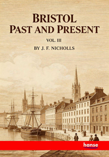 Bristol Past and Present Vol. III - Civil and Modern History