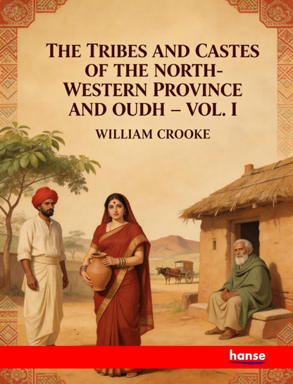 The Tribes and Castes of the North-Western Province and Oudh - Vol. I