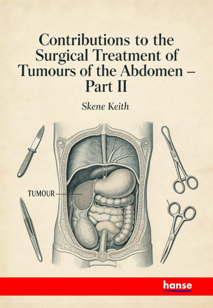 Contributions to the Surgical Treatment of Tumors of the Abdomen Part II