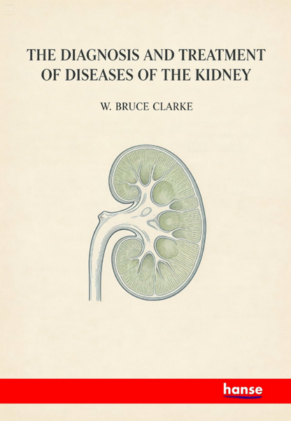 The Diagnosis and Treatment of Diseases of the Kidney
