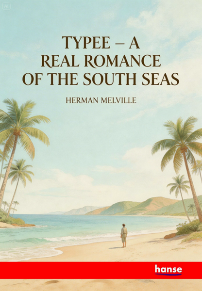 Typee - A Real Romance of the South Seas