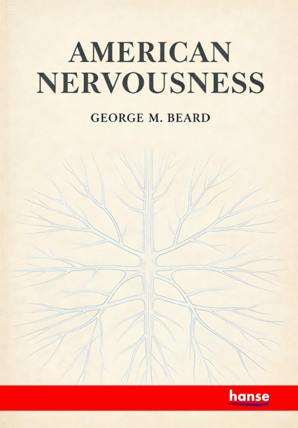 American Nervousness - Its Causes and Consequences