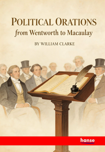 Political Orations from Wentworth to Macaulay