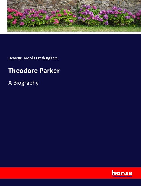 Theodore Parker - A Biography